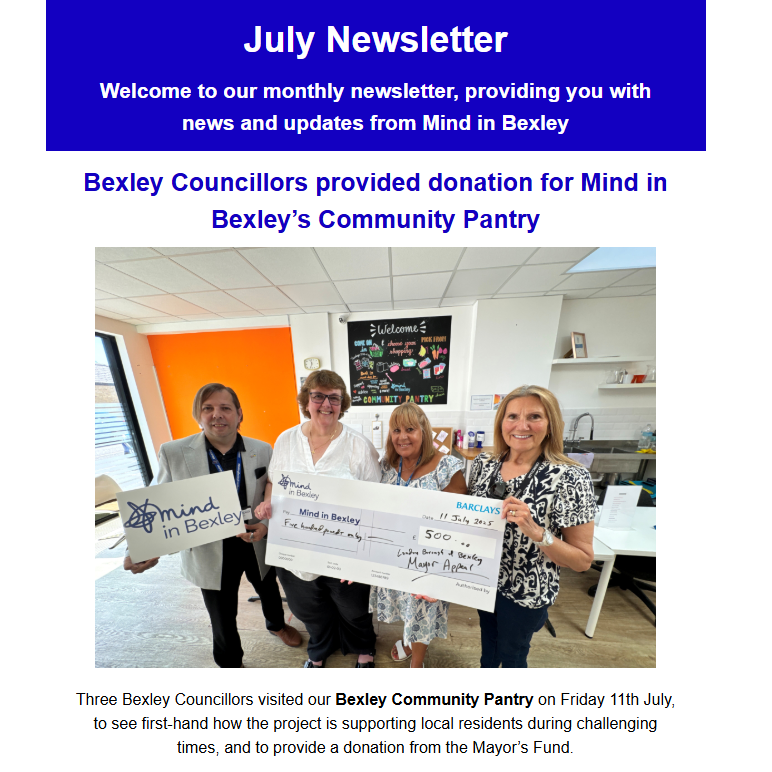 The top of the Mind in Bexley July newsletter, which features a photo taken inside the Bexley Community Pantry with found councillors and the Pantry manager Viv, they are holding up a large cheque for £500 donated from the Mayor's Fund
