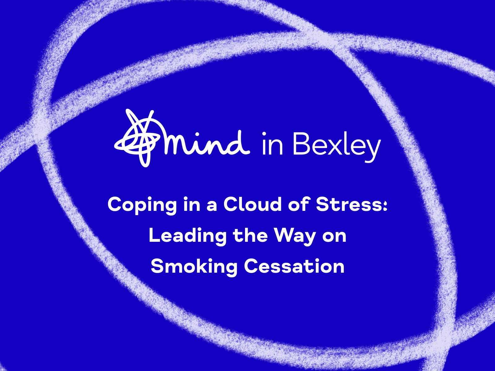 Blue graphic with the Mind in Bexley logo in white - with the words: Coping in a Cloud of Stress: Leading the Way on Smoking Cessation