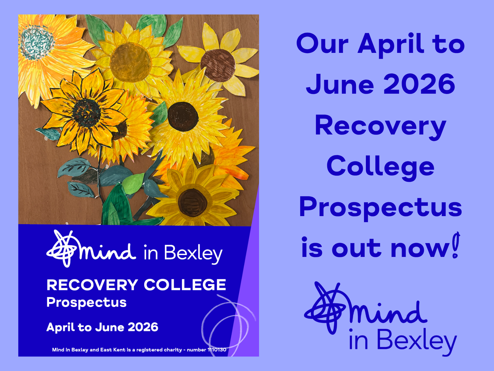 The front cover of the the latest Prospectus, featuring an artwork of vibrant yellow sunflowers, with the words "Our April to June 2026 Recovery College Prospectus is out now!" and the Mind in Bexley logo in royal blue on a sky blue background